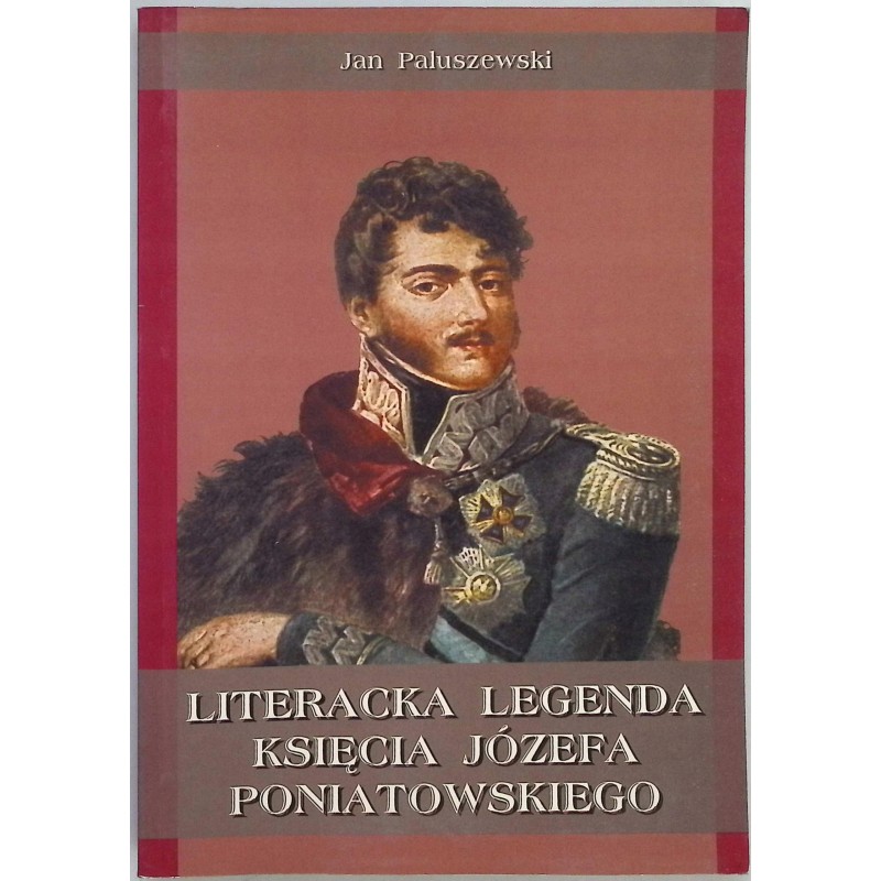 Literacka legenda księcia Józefa Poniatowskiego Jan Paluszewski