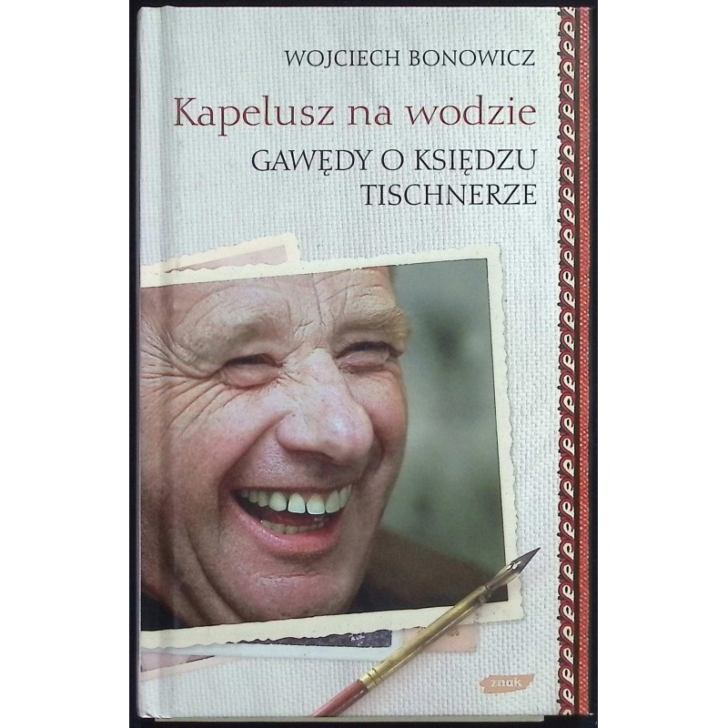 Kapelusz na wodzie Gawędy o księdzu Tischnerze Wojciech Bonowicz