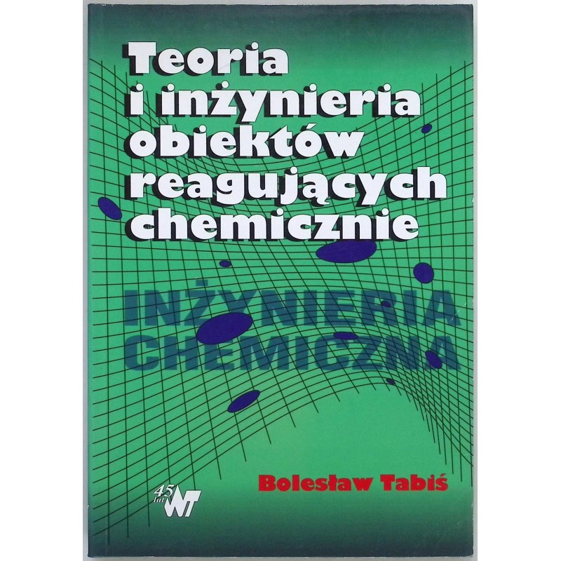 Teoria i Inżynieria obiektów reagujących chemicznie Bolesław Tabiś