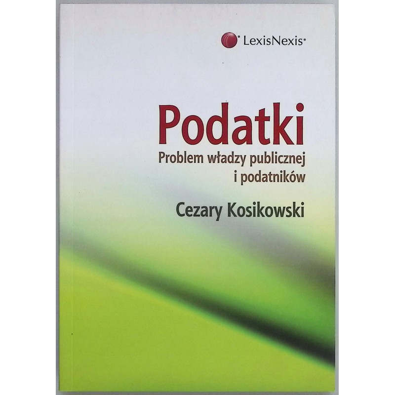 Podatki problem władzy publicznej i podatników Cezary Kosikowski