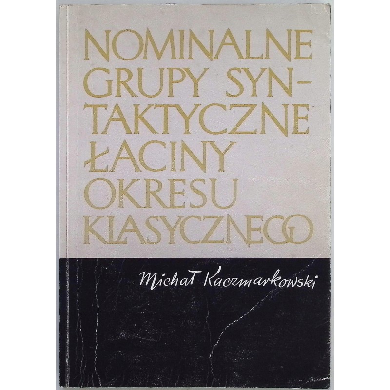 Nominalne grupy syntaktyczne łaciny okresu klasycznego Michał Kaczmarkowski