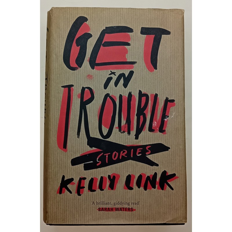 GET IN TROUBLE: STORIES Kelly Link