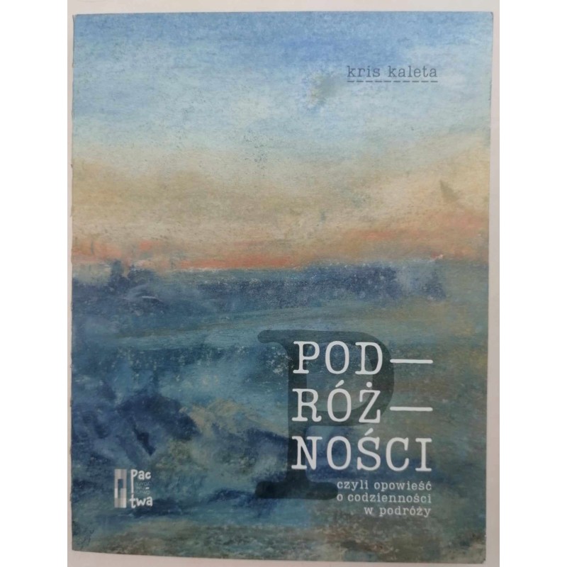 Podróżności, czyli opowieść o codzienności w podróży - Kris Kaleta