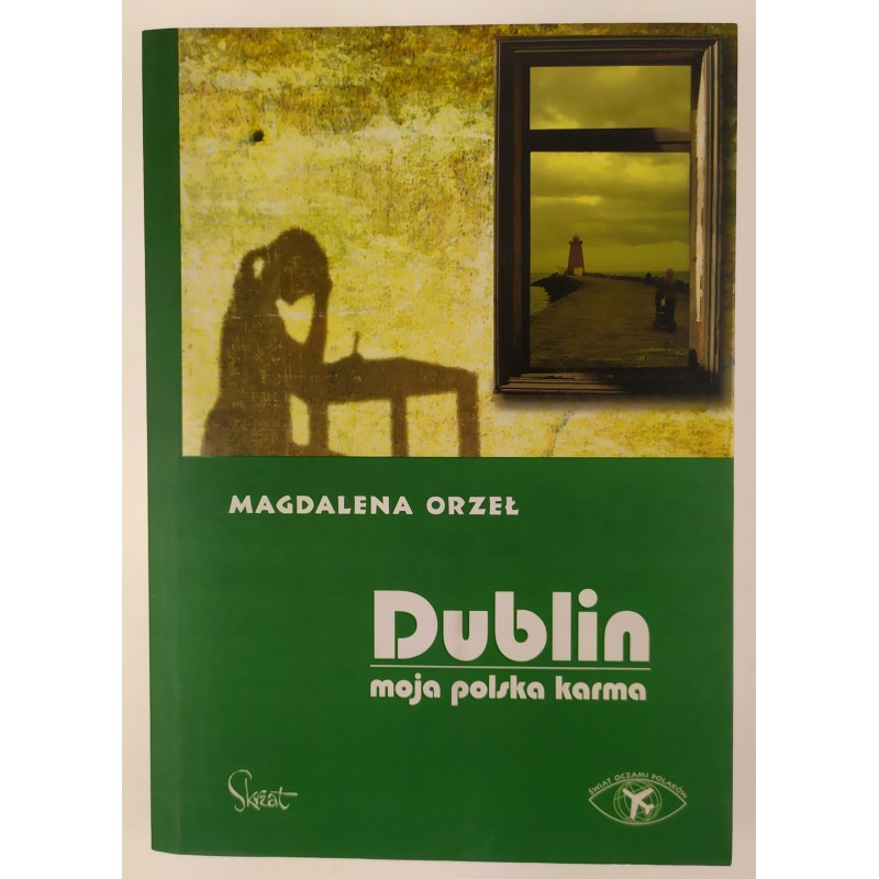 Dublin. Moja polska karma Magdalena Orzeł