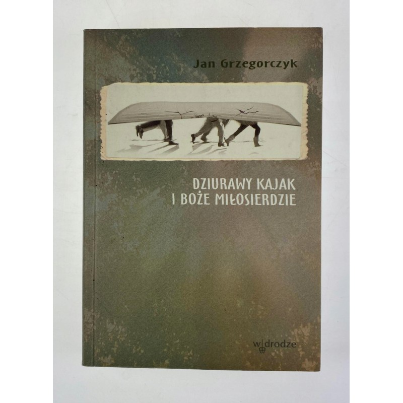 Dziurawy kajak i Boże miłosierdzie J. Grzegorczyk