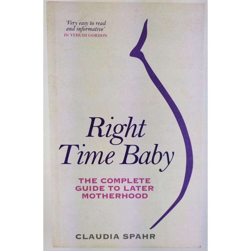 Right Time Baby: The Complete Guide to Later...
