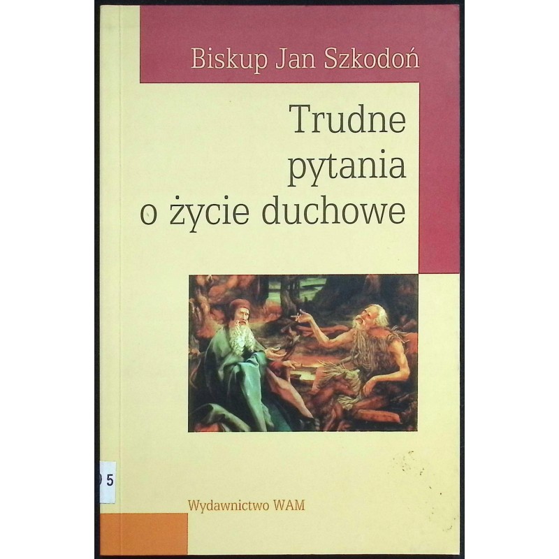 Trudne pytania o życie duchowe Biskup Jan Szkodoń