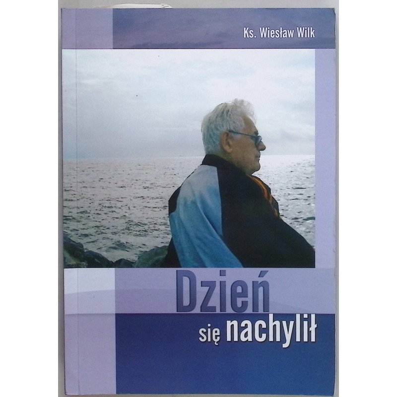 Dzień się nachylił Wiesław Wilk