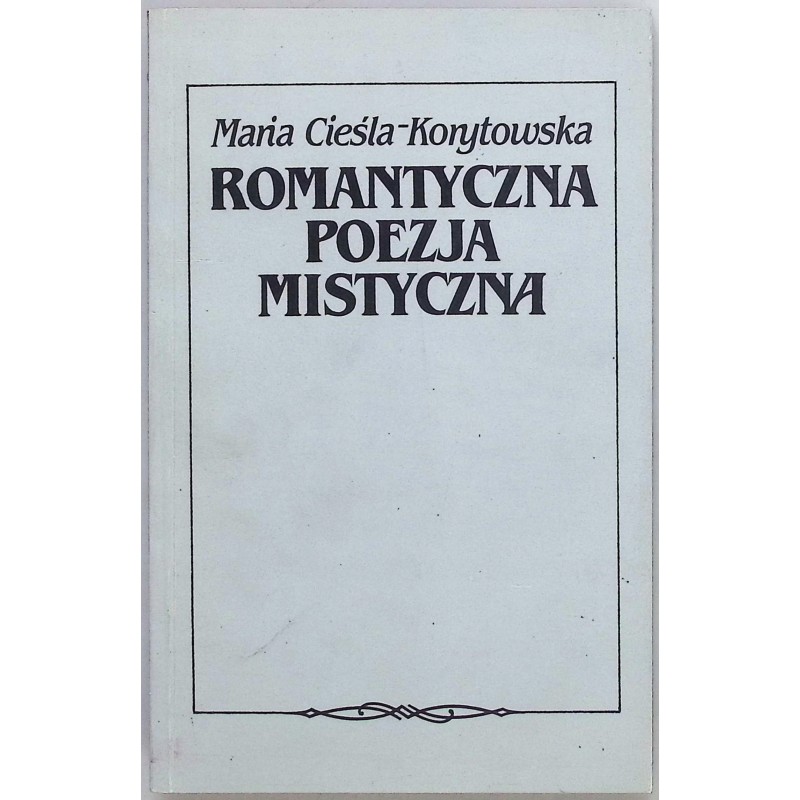 Romantyczna poezja mistyczna Maria Cieśla-Korytowska