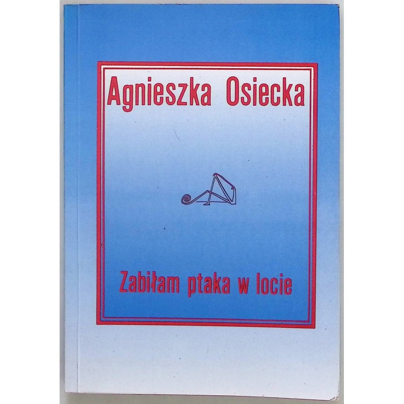Zabiłam ptaka w locie Agnieszka Osiecka