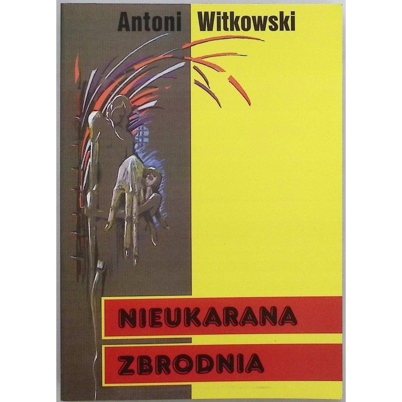 Nieukarana zbrodnia Antoni Witkowski
