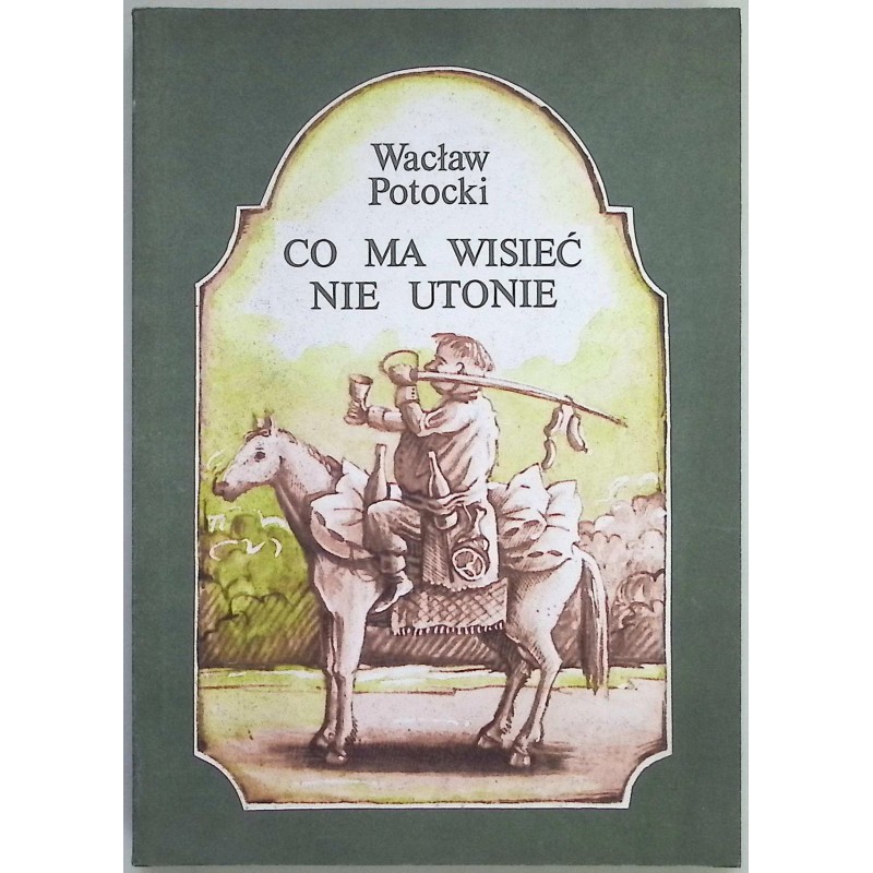 Co ma wisieć nie utonie Wacław Potocki