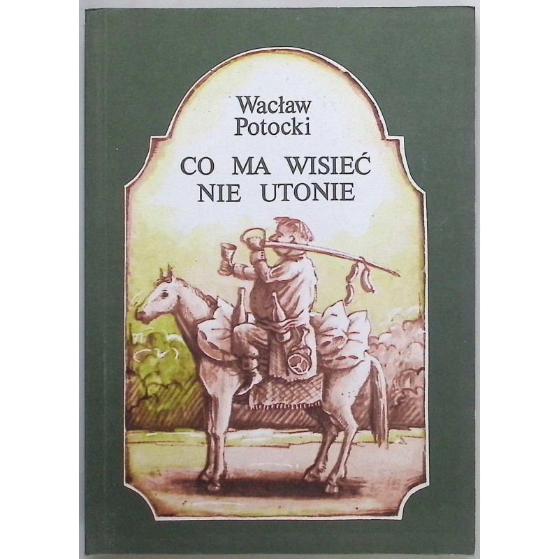 Co ma wisieć nie utonie Wacław Potocki