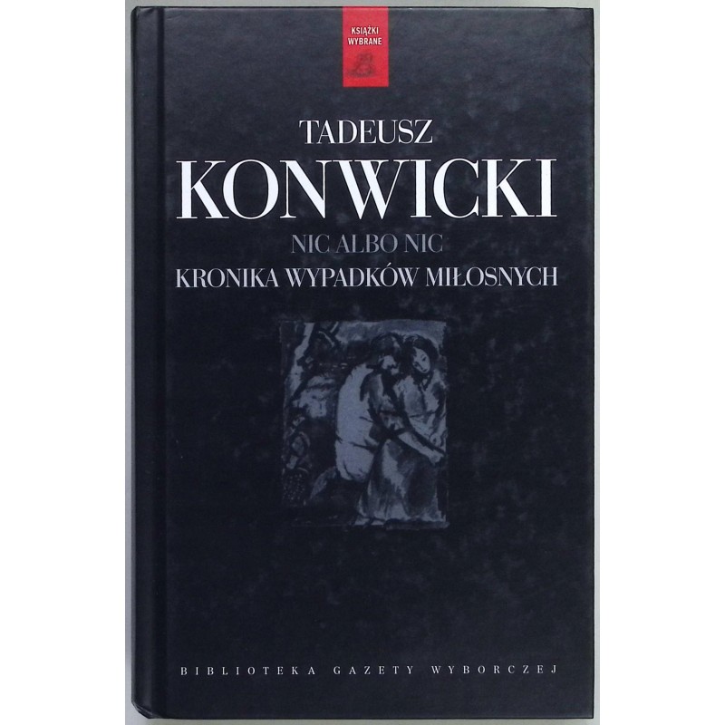 Nic albo nic Kronika wypadków miłosnych Tadeusz Konwicki