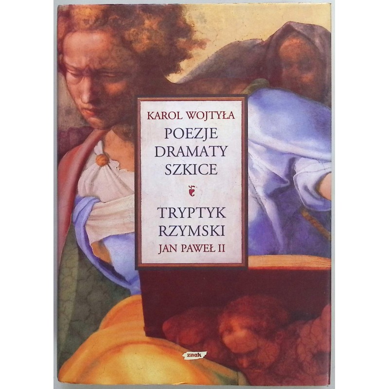 Poezje. Dramaty. Szkice. Tryptyk rzymski Karol Wojtyła