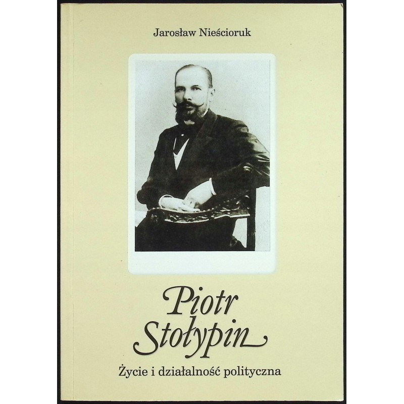 Piotr Stołypin Życie i działalność polityczna Jarosław Nieścioruk