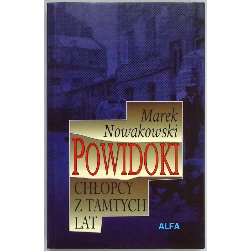 Powidoki Chłopcy z tamtych lat Marek Nowakowski