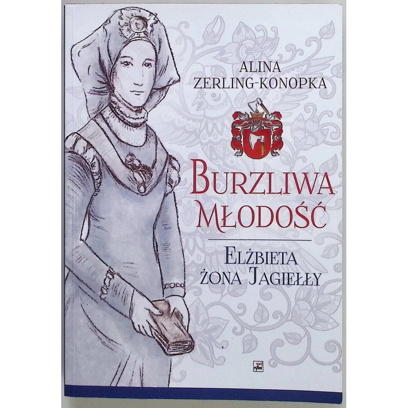 Burzliwa młodość Elżbieta żona Jagiełły Alina Zerling-Konopka