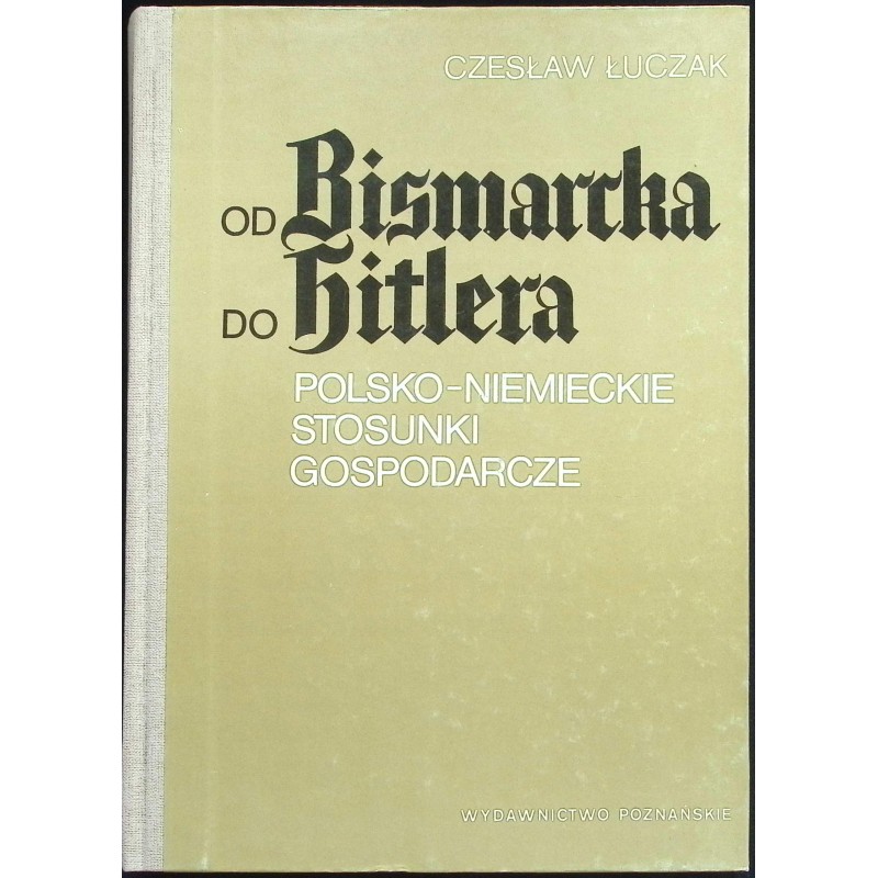 Od Bismarcka do Hitlera. Polsko Niemieckie stosunki gospodarcze