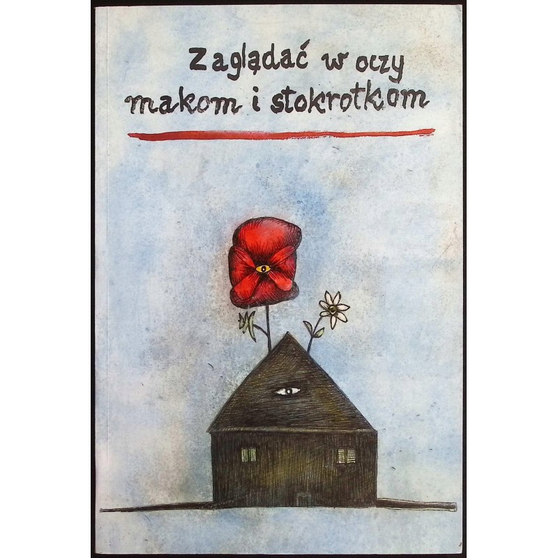 Zaglądać w oczy makom i stokrotkom Jan Wolski