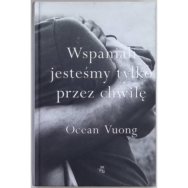 Wspaniali jesteśmy tylko przez chwilę Ocean Vuong