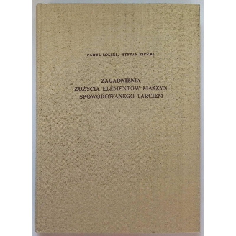 Zagadnienia zużycia elementów maszyn spowodowanego tarciem