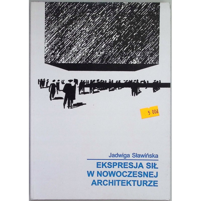 Ekspresja sił w nowoczesnej architekturze Jadwiga Sławińska