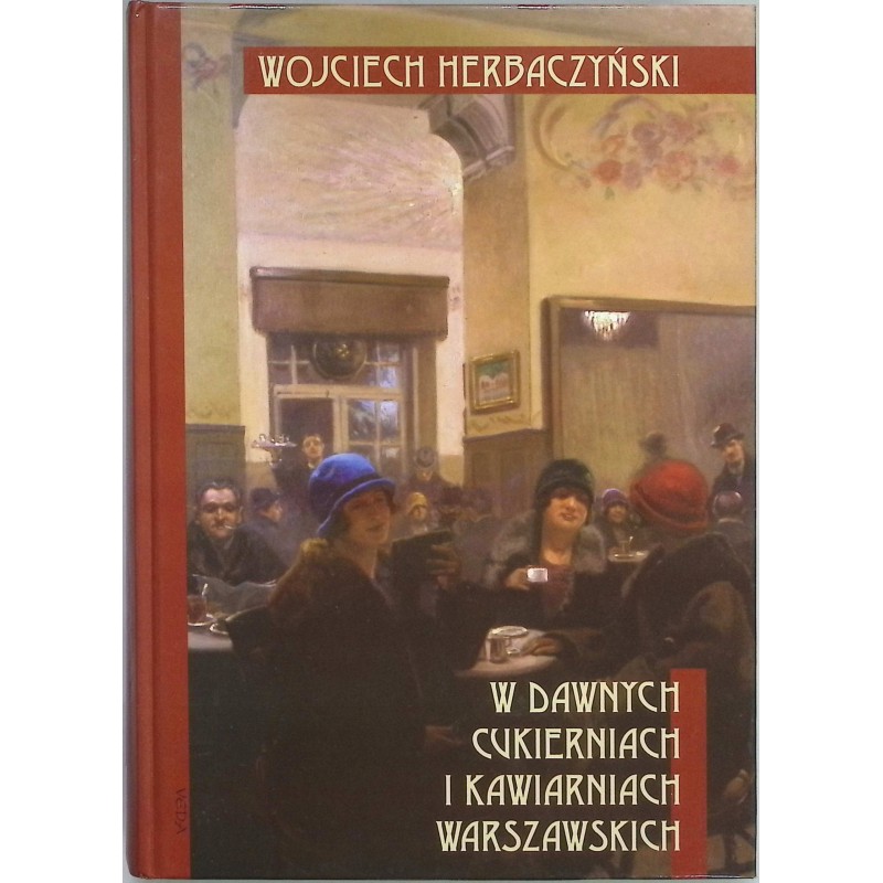 W dawnych cukierniach i kawiarniach warszawskich