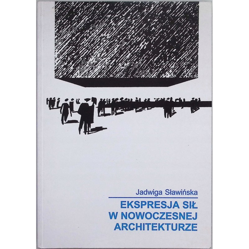 Ekspresja sił w nowoczesnej architekturze Jadwiga Sławińska