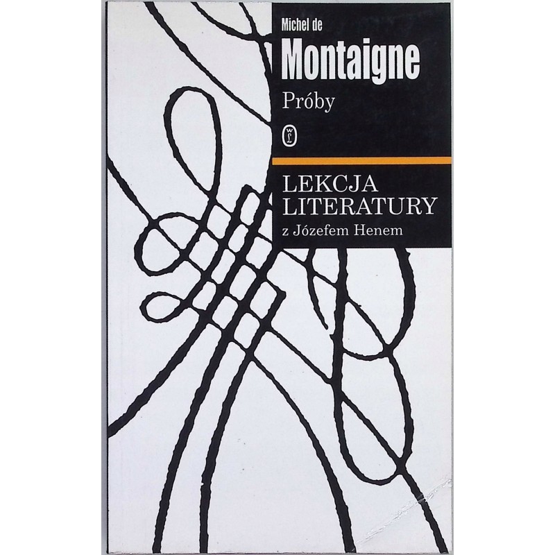 Montaigne Próby Lekcja Literatury z Józefem Henem Michel de Montaigne