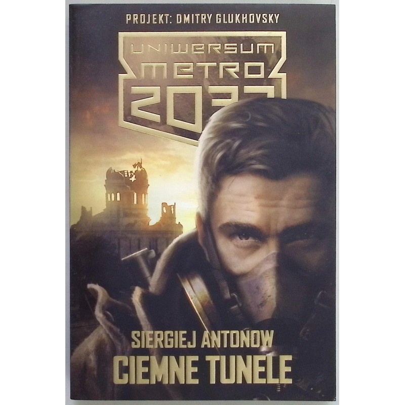 Ciemne tunele Uniwersum Metro 2033 Siergiej Antonow