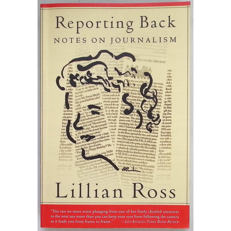 Reporting Back Notes on Journalism Lillian Ross