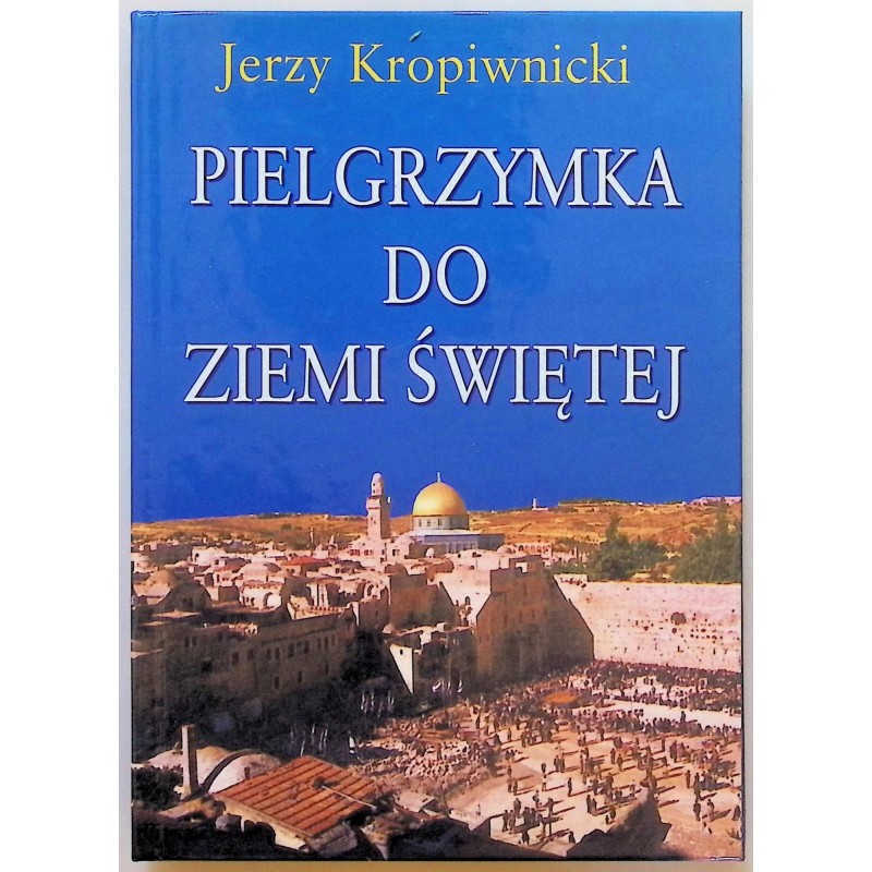 Pielgrzymka do Ziemi Świętej Jerzy Kropiwnicki