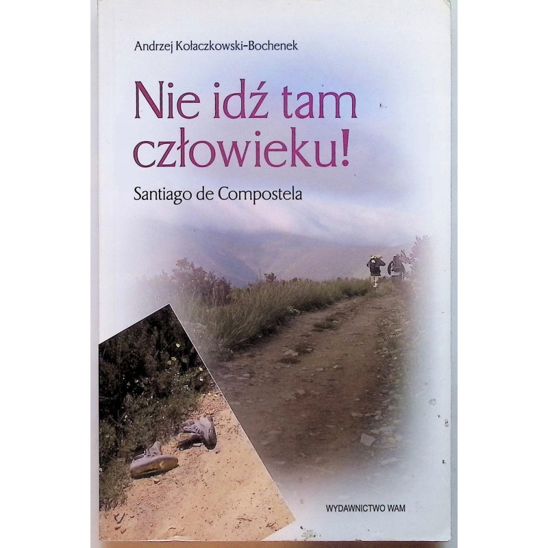 Nie idź tam człowieku! Andrzej Kołaczkowski-Bochenek