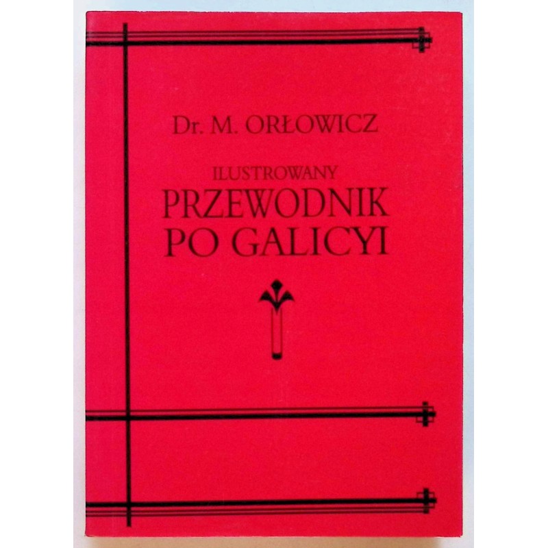 Ilustrowany przewodnik po Galicyi Mieczysław Orłowicz