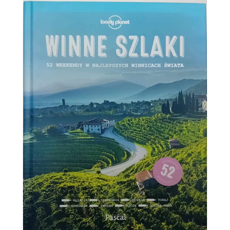 Winne szlaki : 52 weekendy w najlepszych winnicach świata