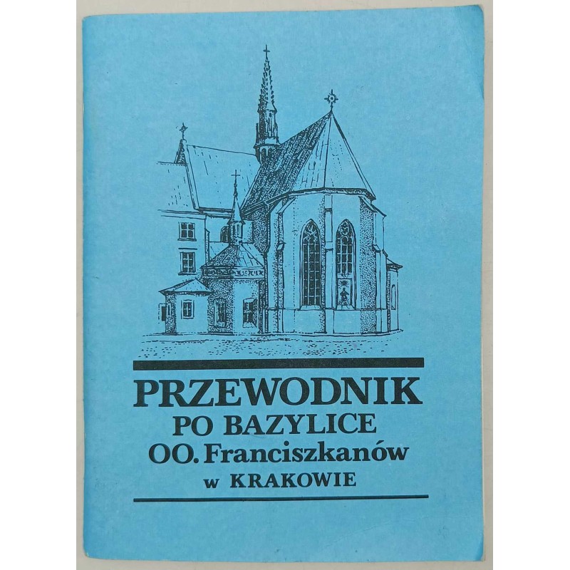 Przewodnik po bazylice oo. Franciszkanów w Krakowie