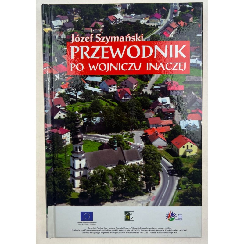 Józef Szymański PRZEWODNIK PO WOJNICZU INACZEJ