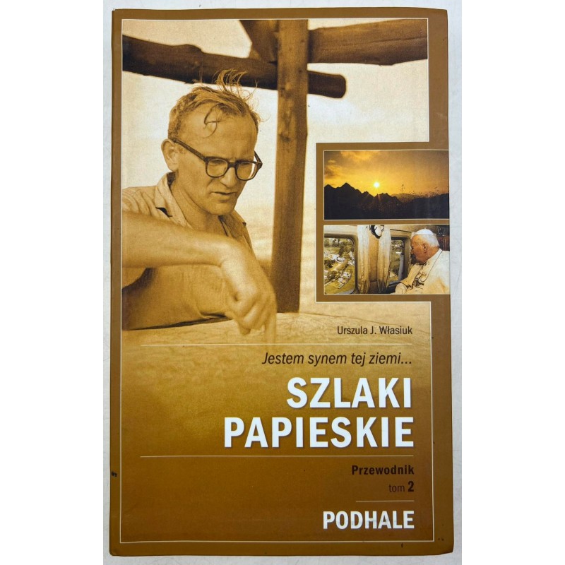 Jestem synem tej ziemi... Szlaki Papieskie. Przewodnik. Tom 2