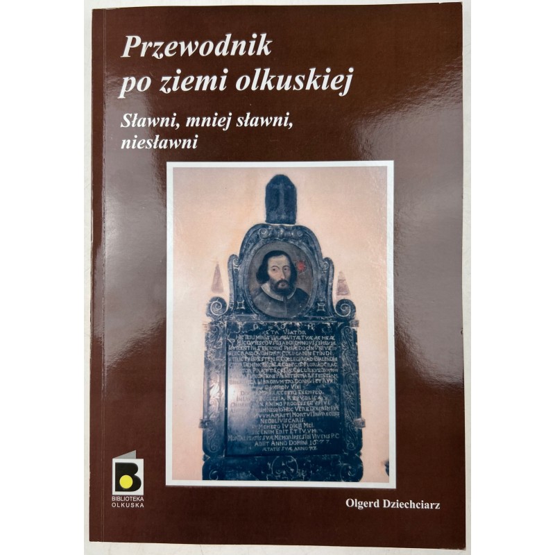 Przewodnik po ziemi olkuskiej. Sławni, mniej sławni, niesławni + Autograf