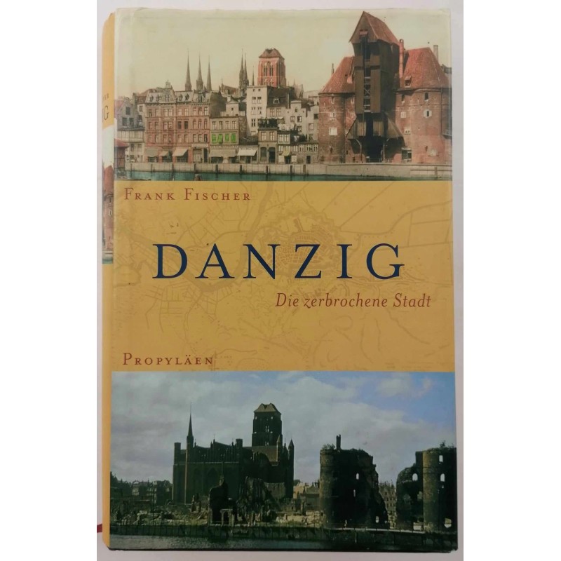 Danzig. Die zerbrochene Stadt - Frank Fischer