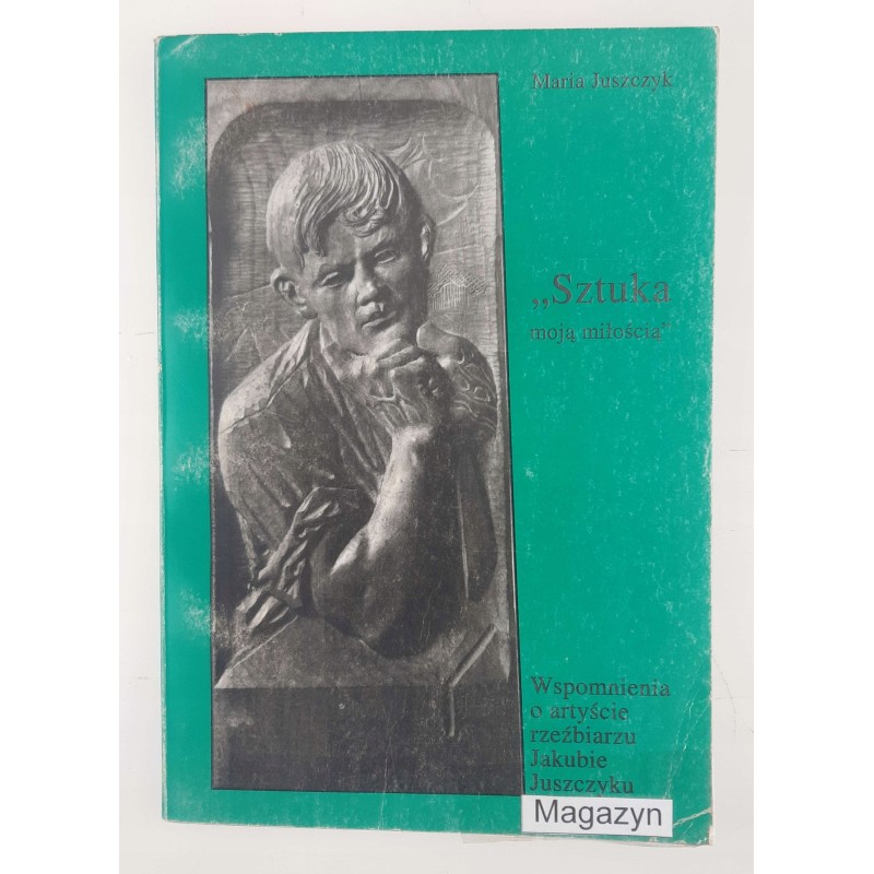 Sztuka moją miłością Maria Juszczyk