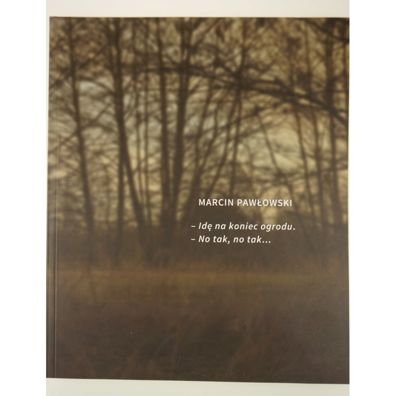 Marcin Pawłowski Idę na koniec ogrodu [...]