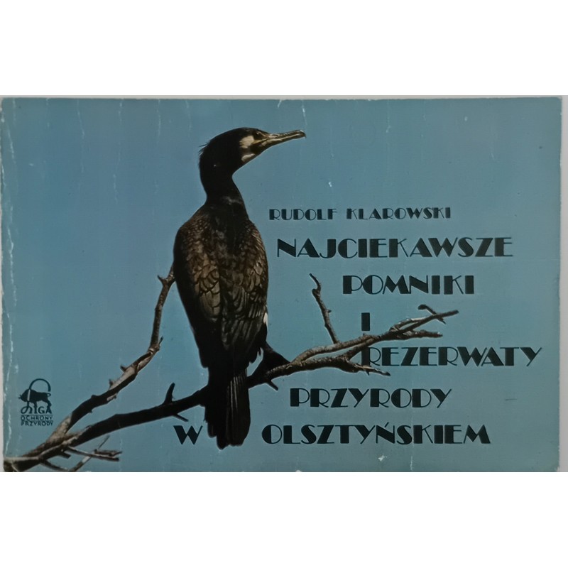 Najciekawsze pomniki i rezerwaty przyrody w Olsztyńskiem. Rudolf Klarowski