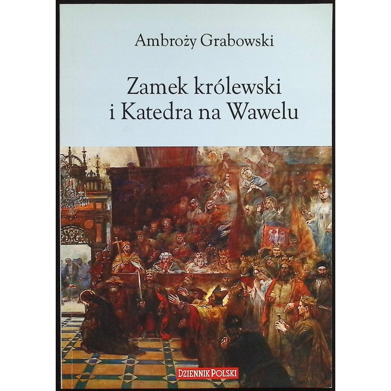 Zamek królewski i Katedra na Wawelu Ambroży Grabowski