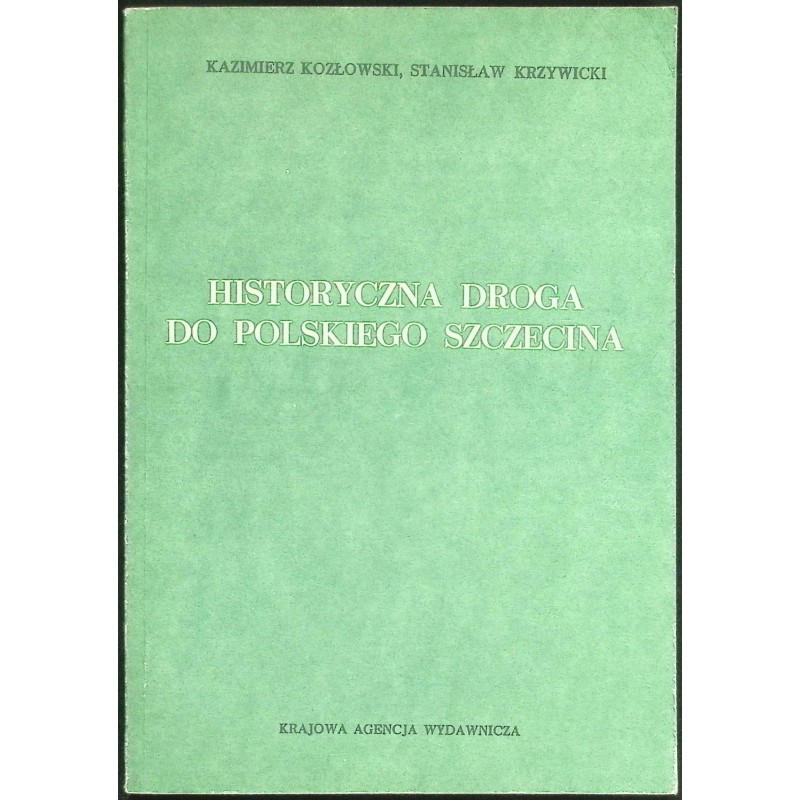 Historyczna droga do polskiego szczecina Kazimierz Kozłowski