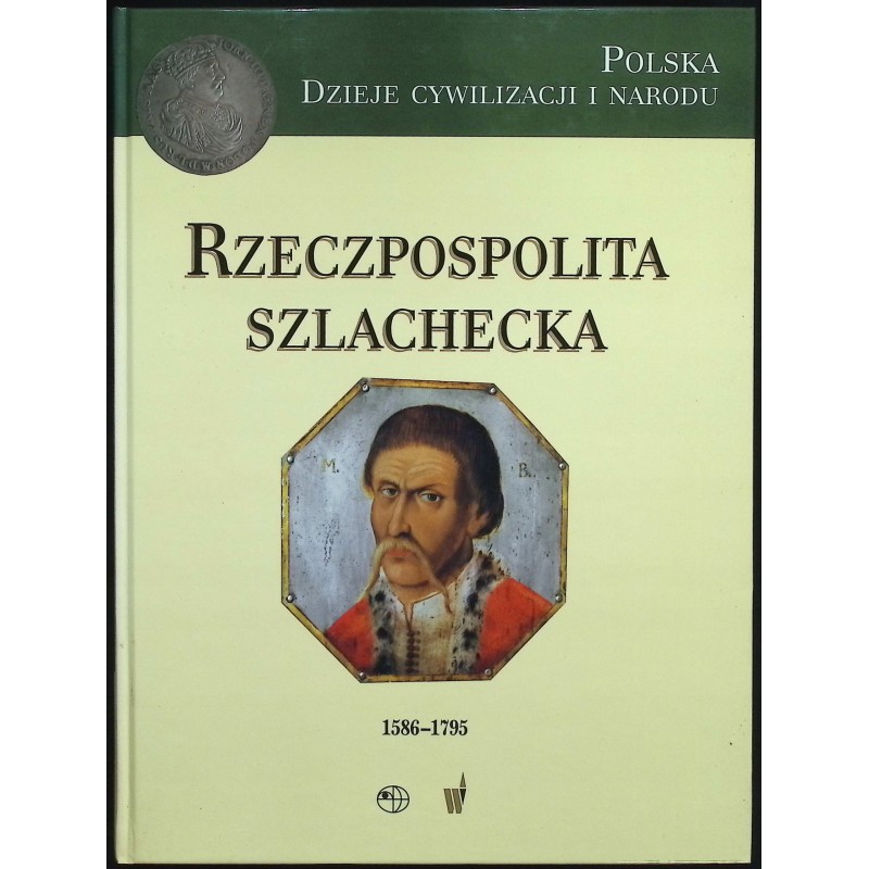 Polska Dzieje cywilizcji i narodu Rzeczpospolita Szlachecka 1586 - 1795