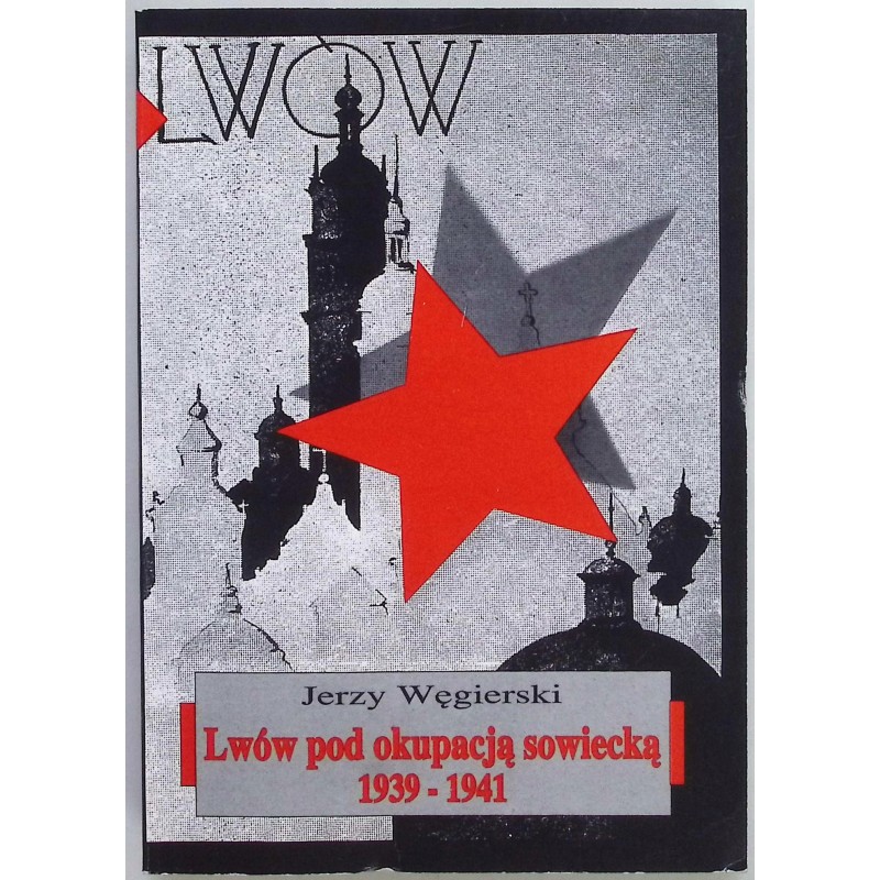 Lwów pod okupacją sowiecką 1939-1941 Jerzy Węgierski