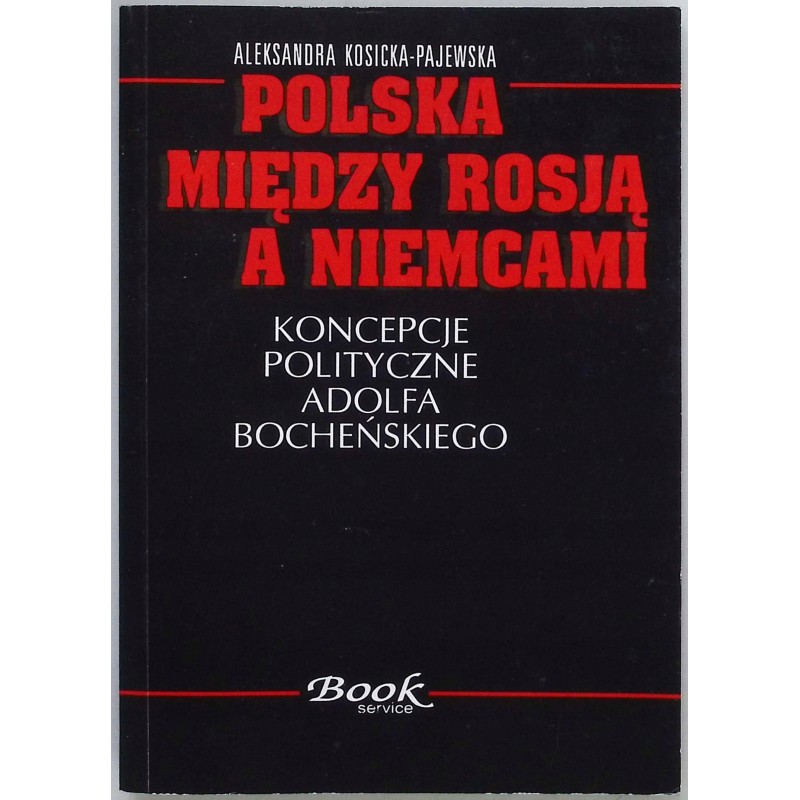 Polska między Rosją a Niemcami Aleksander Kosicka -Pajewska
