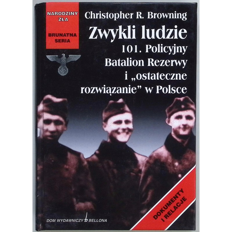 Zwykli ludzie 101. Policyjny Batalion Rezerwy i "ostateczne rozwiązanie"